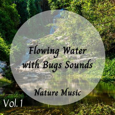 Nature Music: Flowing Water with Bugs Sounds Vol. 1's cover
