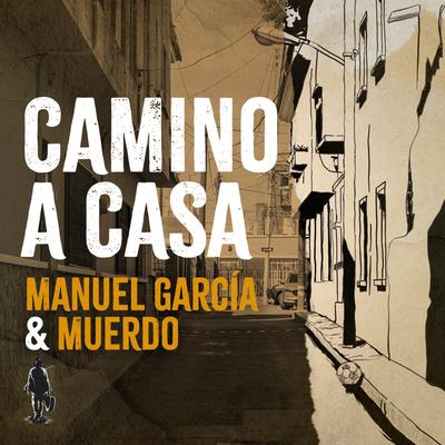 Camino a Casa By Manuel García & Muerdo's cover