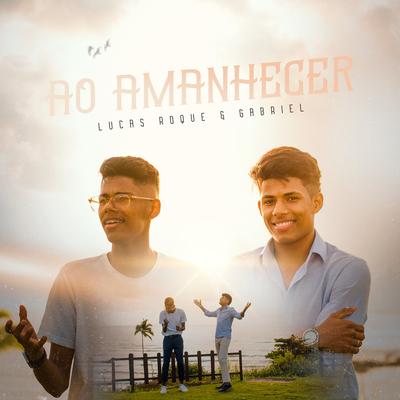 Ao Amanhecer By Lucas Roque e Gabriel's cover