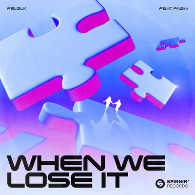 When We Lose It (feat. Fagin) By Felguk, Fagin's cover