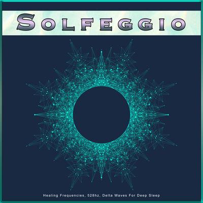 Solfeggio: Healing Frequencies, 528hz, Delta Waves For Deep Sleep's cover