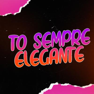 To Sempre Elegante By DJ PH DA SERRA, Mc Lakost, Os Gemeos da Putaria's cover