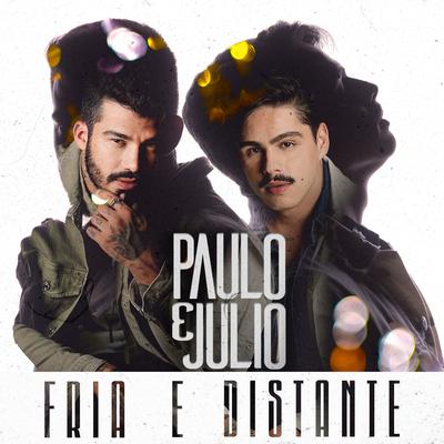 Fria E Distante By Paulo e Julio's cover