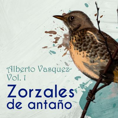 Zorzales de Antaño / Alberto Vasquez Vol. 1's cover