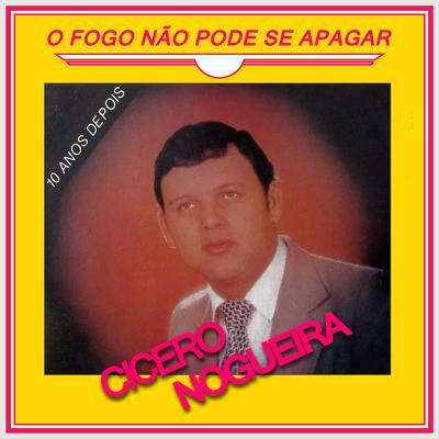 O Fogo Não Pode Se Apagar By Cícero Nogueira's cover