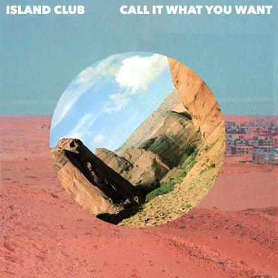 Call It What You Want By Island Club's cover