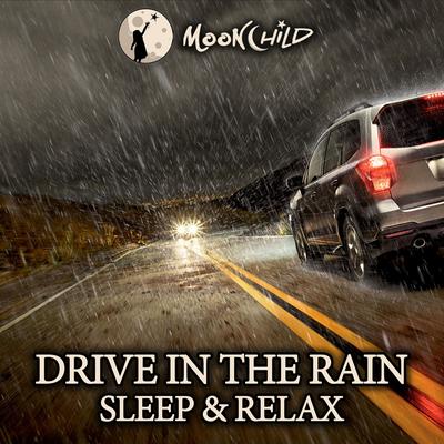 Driving in the Rain By Rain Sounds, MoonChild Relax Sleep Asmr, The Sound Of The Rain, Relaxing Rain Sounds, Nature Sounds, Sleep Sounds Of Nature, ASMR Rain Sounds's cover
