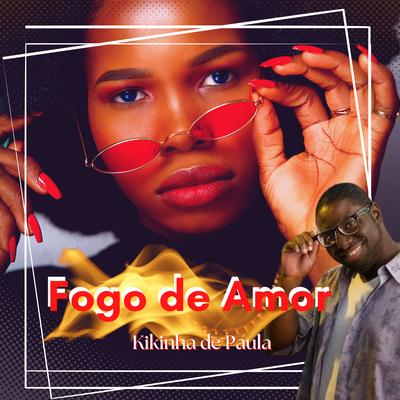 Fogo de Amor By KIKINHA DE PAULA's cover