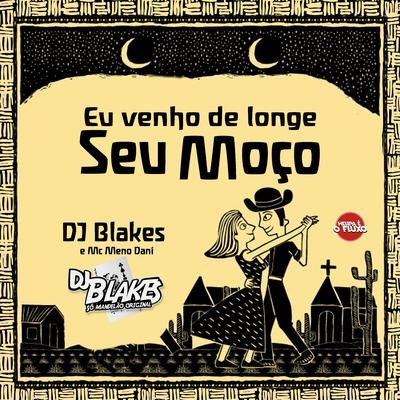 Seu Moço Eu Venho de Longe (feat. MC Meno Dani) (feat. MC Meno Dani) By DJ Blakes, MC Meno Dani's cover