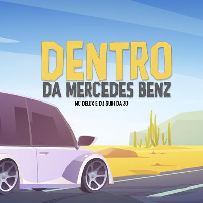 Dentro da Mercedes Benz By Mc Delux, DJ Guih Da ZO's cover