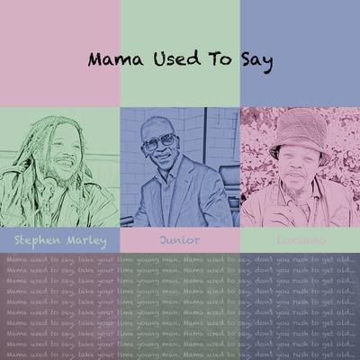 Mama Used to Say (feat. Stephen Marley) By JUNIOR, Stephen Marley's cover