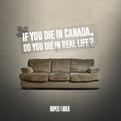 If You Die in Canada, Do You Die in Real Life By Hopes On Hold's cover