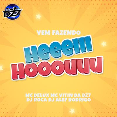 Vem Fazendo Heeeiii Hooouuu By Mc Delux, MC VITIN DA DZ7, DJ Alef Rodrigo, CLUB DA DZ7, DJ Roca's cover