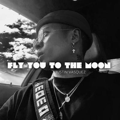 I'll Fly You to the Moon By Justin Vasquez's cover