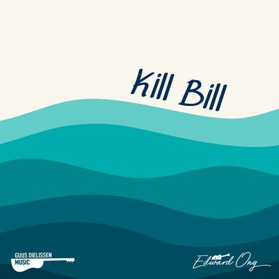 Kill Bill (Acoustic Instrumental) By Edward Ong, Guus Dielissen's cover