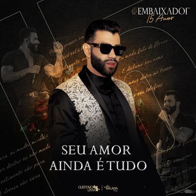 Seu Amor Ainda é Tudo (Ao Vivo) By Gusttavo Lima's cover