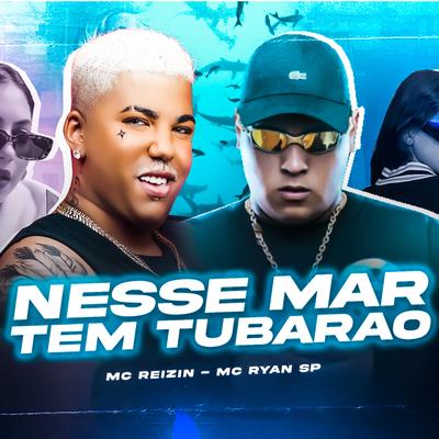 Nesse Mar Tem Tubarão By MC Reizin, MC Ryan Sp's cover