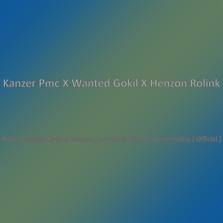 Kanzer Pmc X Wanted Gokil X Henzon Rolink's avatar image