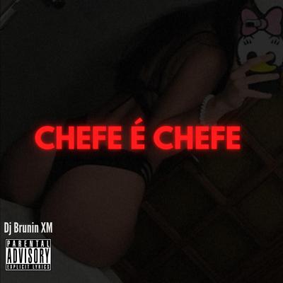 MTG Chefe é Chefe By Dj Brunin XM's cover