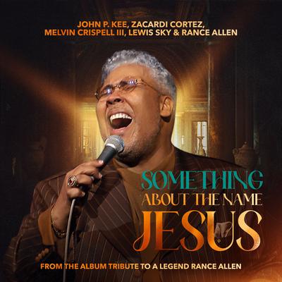Something About The Name Jesus (feat. Lewis Sky & Rance Allen)'s cover