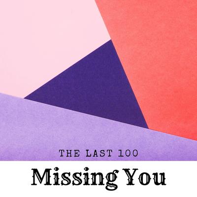 Missing You By The Last 100's cover