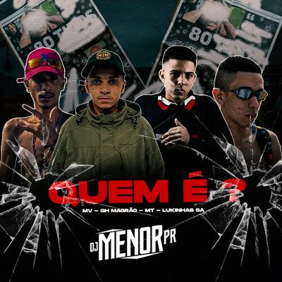 Quem É By MC Maatheus mt, MC GH MAGRÃO, DJ Menor PR, MC MV, MC LUKINHAS SA's cover