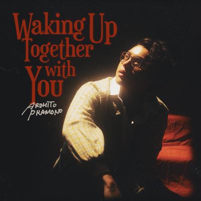 Waking Up Together With You By Ardhito Pramono's cover