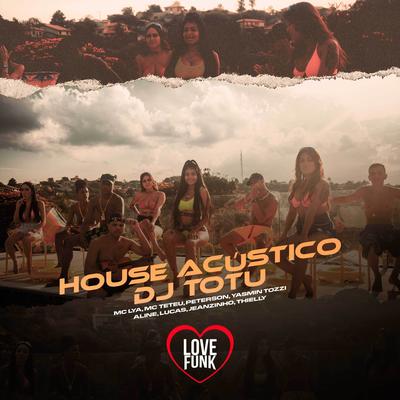 House Acústico Dj Totu By MC Lya, Peterson, Yasmin Tozzi, Aline, Lucas, Jeanzinho, Thielly's cover