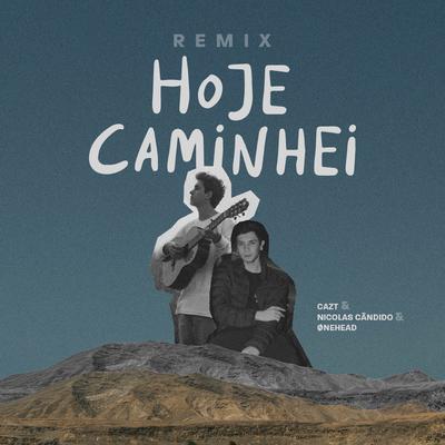 Hoje Caminhei (Remix) By Cazt, Nicolas Candido, ØNEhead's cover