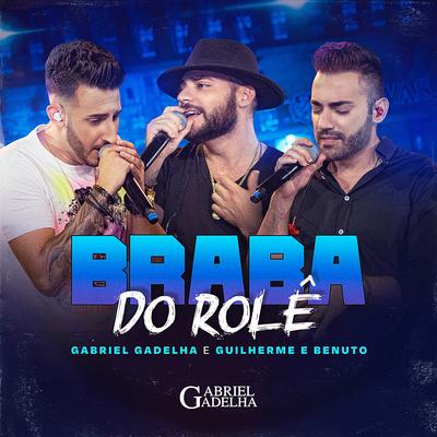 Braba do Rolê (Ao Vivo) By Gabriel Gadelha, Guilherme & Benuto's cover