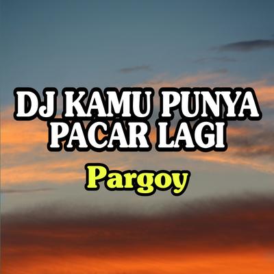 DJ Kamu Punya Pacar Lagi (Pargoy)'s cover
