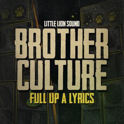 Full Up a Lyrics By Brother Culture, Little Lion Sound's cover