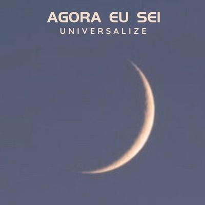 Agora Eu Sei By Universalize's cover