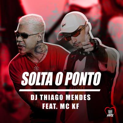 Montagem Solta o Ponto By DJ Thiago Mendes, Mc KF's cover