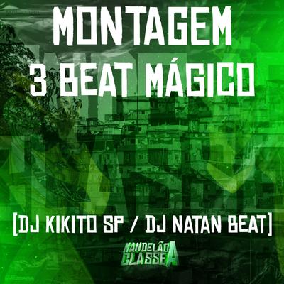 Montagem 3 Beat Mágico By DJ Kikito SP, Dj Natan Beat's cover