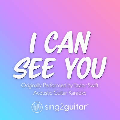 I Can See You (Originally Performed by Taylor Swift) (Acoustic Guitar Karaoke) By Sing2Guitar's cover