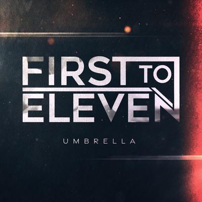 Umbrella By First to Eleven's cover