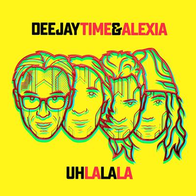 Uh La La La (Extended Mix) By Deejay Time, Alexia's cover