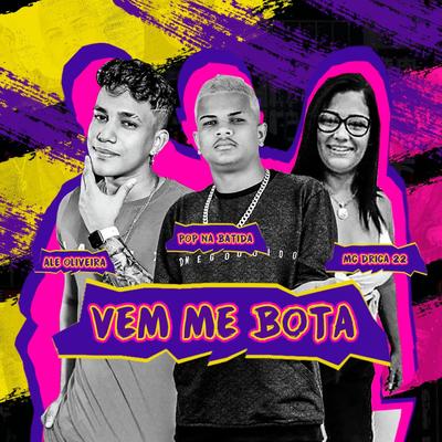 Vem Me Bota By Pop Na Batida, Alê Oliveira, Mc Drica 22's cover