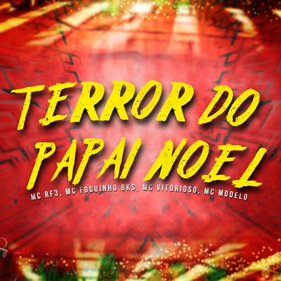 Terror do Papai Noel By MC RF3, Mc Foguinho Bks, Mc Vitorioso, MC Modelo's cover