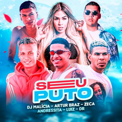 Seu Puto By Andressita, DJ Malicia, ARTUR BRAZ, Zeca, Luiz, DR's cover
