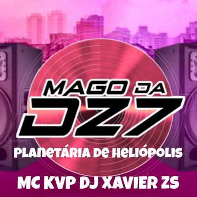Planetária de Heliópolis By MAGO DA DZ7, Mc KVP, DJ XAVIER ZS's cover