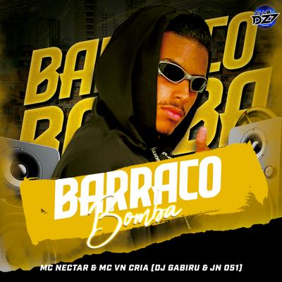 BARRACO BOMBA By MC NECTAR, MC VN Cria, DJ GABIRU, Jn 051, CLUB DA DZ7's cover