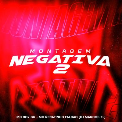 Montagem Negativa 2 By MC Renatinho Falcão, Mc Boy Gr, DJ Marcos ZL's cover