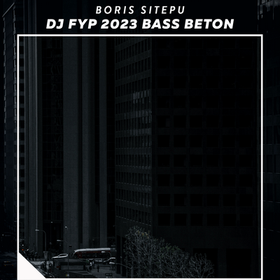 Dj Fyp 2023 Bass Beton By Boris Sitepu's cover