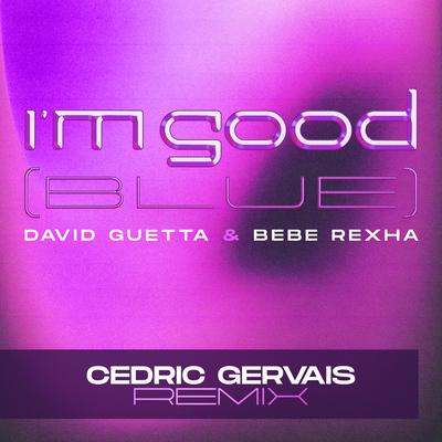 I'm Good (Blue) [Cedric Gervais Remix] By David Guetta, Bebe Rexha, Cedric Gervais's cover