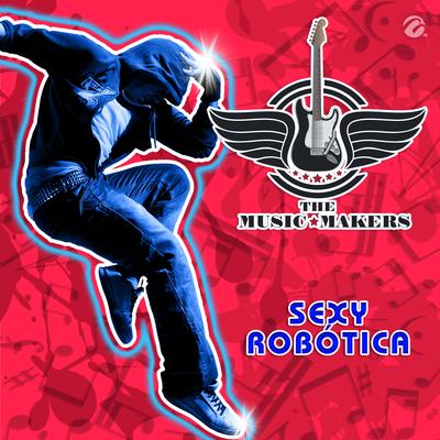 Sexy Robótica By The Music Makers's cover