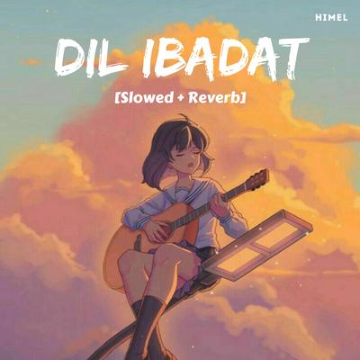 Dil Ibadat (Slowed + Reverb)'s cover