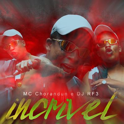 Incrivel By MC Chorandun, DJ RF3's cover