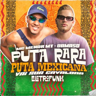 Puta Rara Puta Mexicana Vai Sua Cavalona (Eletrofunk) By MC Menor MT, Damaso's cover